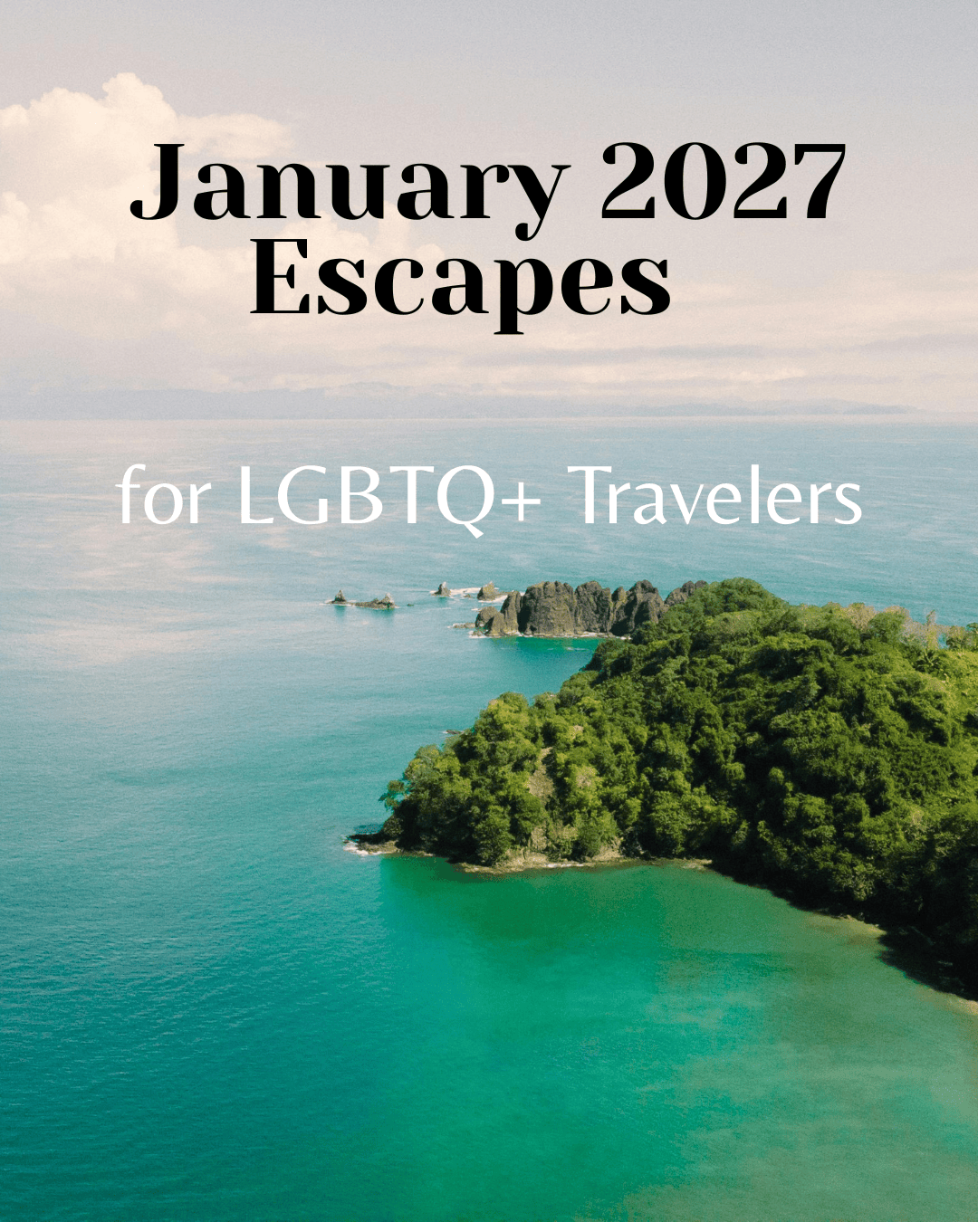 January 2027 Escapes for LGBTQ+ Travelers